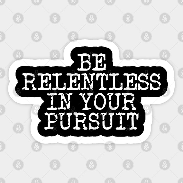 Be Relentless In Your Pursuit Sticker by Texevod